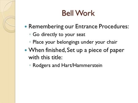 Bell Work Remembering our Entrance Procedures: ◦ Go directly to your seat ◦ Place your belongings under your chair When finished, Set up a piece of paper.