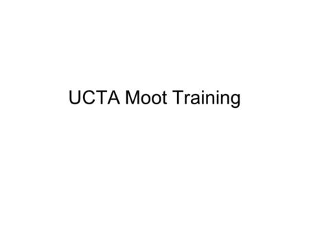 UCTA Moot Training. Parties protected C MUST BE a consumer or a business not acting in the course of business.