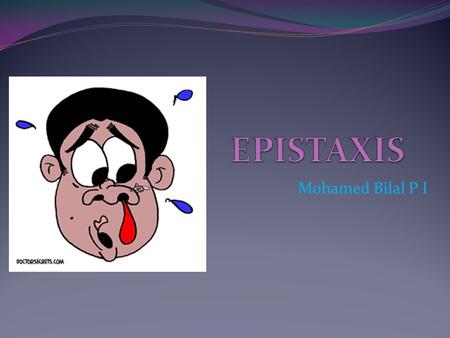 Mohamed Bilal P I. INTRODUCTION Bleeding from nostril, nasal cavity or nasopharynx Most often self limited, but can often be serious and life threatening.