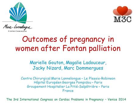 Outcomes of pregnancy in women after Fontan palliation Marielle Gouton, Magalie Ladouceur, Jacky Nizard, Marc Dommergues Centre Chirurgical Marie Lannelongue.