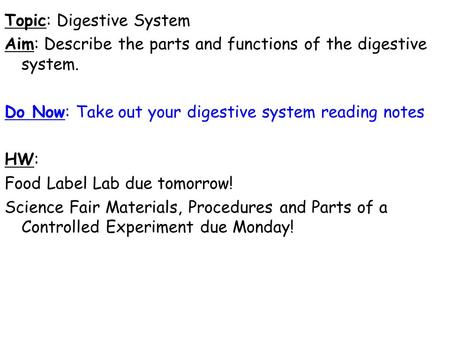 Topic: Digestive System Aim: Describe the parts and functions of the digestive system. Do Now: Take out your digestive system reading notes HW: Food Label.