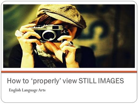 How to ‘properly’ view STILL IMAGES English Language Arts.