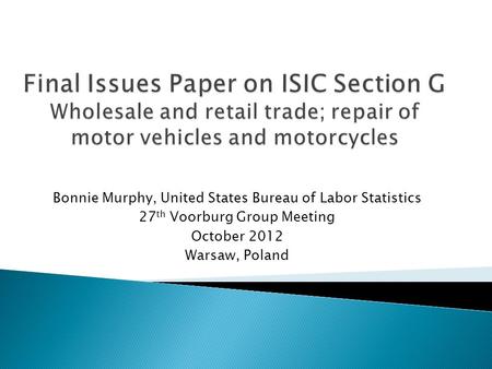 Bonnie Murphy, United States Bureau of Labor Statistics 27 th Voorburg Group Meeting October 2012 Warsaw, Poland.