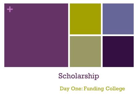 + Scholarship Day One: Funding College. Copyright © 2015 Texas Education Agency, 2015. All rights reserved. + Paying for College Apply for Financial Aid.