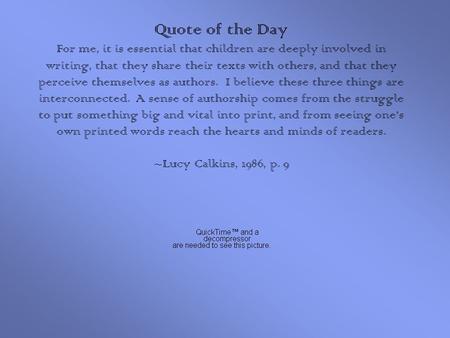 Quote of the Day For me, it is essential that children are deeply involved in writing, that they share their texts with others, and that they perceive.