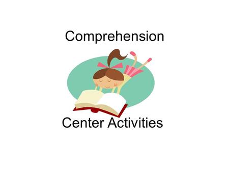 Comprehension Center Activities. Comprehension Card Write 8 sentences about the story. Make some true and some false. Give them to your partner to answer.