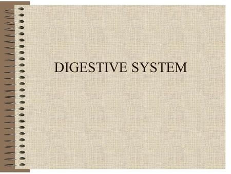 DIGESTIVE SYSTEM.