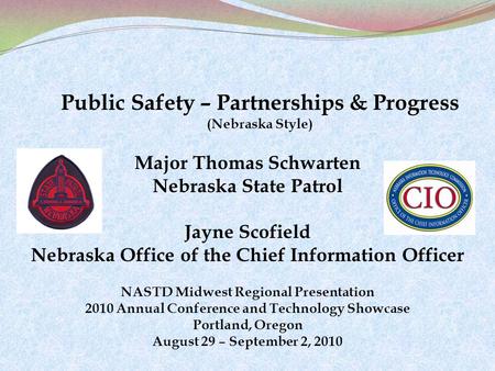 NASTD Midwest Regional Presentation 2010 Annual Conference and Technology Showcase Portland, Oregon August 29 – September 2, 2010 Public Safety – Partnerships.