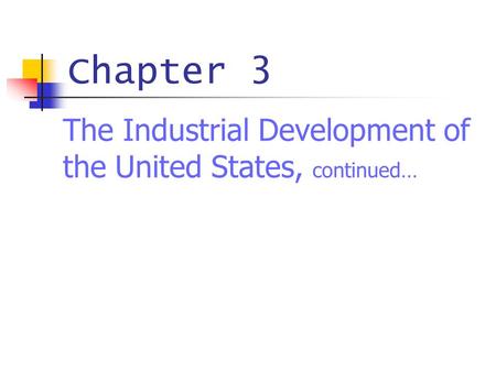 Chapter 3 The Industrial Development of the United States, continued…