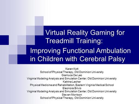 Virtual Reality Gaming for Treadmill Training: Karen Kott School of Physical Therapy, Old Dominion University Gianluca De Leo Virginia Modeling Analysis.