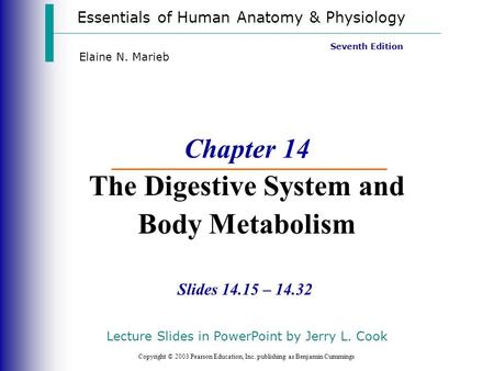 Essentials of Human Anatomy & Physiology Copyright © 2003 Pearson Education, Inc. publishing as Benjamin Cummings Slides 14.15 – 14.32 Seventh Edition.