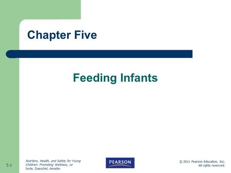 5-1 © 2011 Pearson Education, Inc. All rights reserved. Nutrition, Health, and Safety for Young Children: Promoting Wellness, 1e Sorte, Daeschel, Amador.