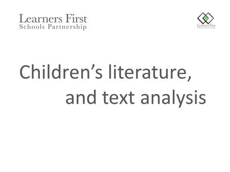 Children’s literature, and text analysis. To consider a range of children’s authors and poets To better understand the role of picture books To know a.