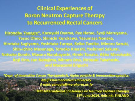 Clinical Experiences of Boron Neutron Capture Therapy to Recurrenced Rectal Cancers Hironobu Yanagie*, Kazuyuki Oyama, Ryo Hatae, Syoji Maruyama, Yasuo.