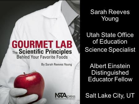 Sarah Reeves Young Utah State Office of Education Science Specialist Albert Einstein Distinguished Educator Fellow Salt Lake City, UT.