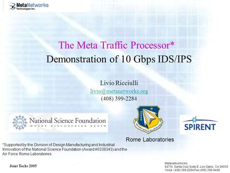 Joint Techs 2005 Metanetworks Inc. 647 N. Santa Cruz Suite E, Los Gatos, CA 95030 Voice: (408) 399-2284 Fax (408) 356-9446 Demonstration of 10 Gbps IDS/IPS.