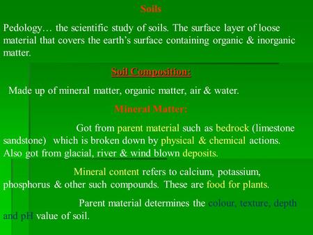 Soils Pedology… the scientific study of soils. The surface layer of loose material that covers the earth’s surface containing organic & inorganic matter.