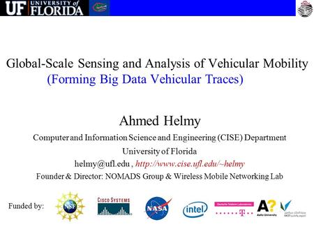 Ahmed Helmy Computer and Information Science and Engineering (CISE) Department University of Florida  Founder.