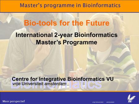 Meer perspectief Master’s programme in Bioinformatics Bio-tools for the Future International 2-year Bioinformatics Master’s Programme.