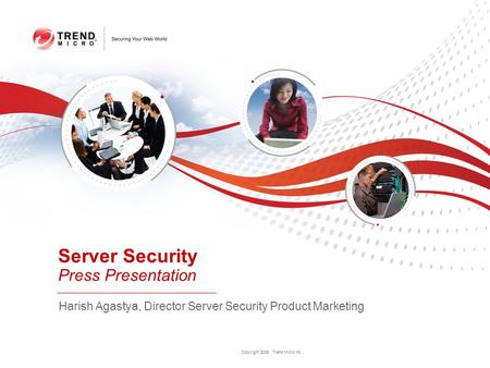 Copyright 2009 Trend Micro Inc. Harish Agastya, Director Server Security Product Marketing Server Security Press Presentation.