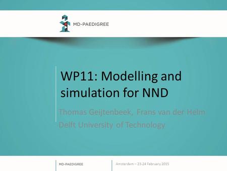 WP11: Modelling and simulation for NND Thomas Geijtenbeek, Frans van der Helm Delft University of Technology Amsterdam – 23-24 February 2015.