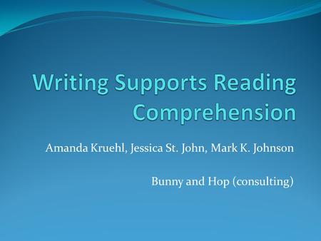 Amanda Kruehl, Jessica St. John, Mark K. Johnson Bunny and Hop (consulting)