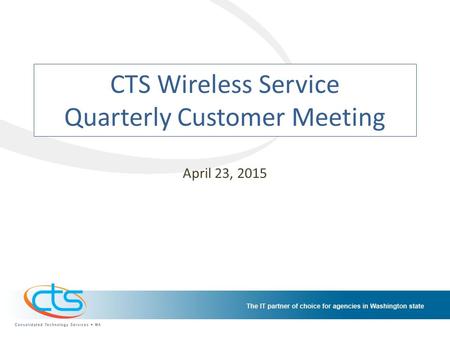 CTS Wireless Service Quarterly Customer Meeting April 23, 2015.