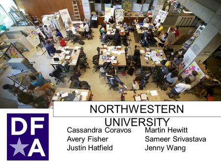 Cassandra Coravos Avery Fisher Justin Hatfield NORTHWESTERN UNIVERSITY Martin Hewitt Sameer Srivastava Jenny Wang.