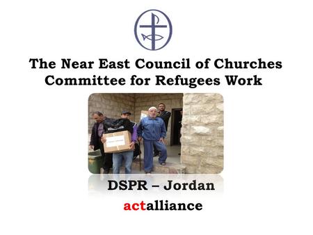 The Near East Council of Churches Committee for Refugees Work DSPR – Jordan actalliance.