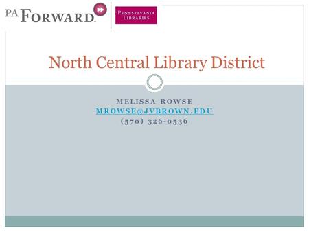 MELISSA ROWSE (570) 326-0536 North Central Library District.