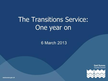 The Transitions Service: One year on 6 March 2013.