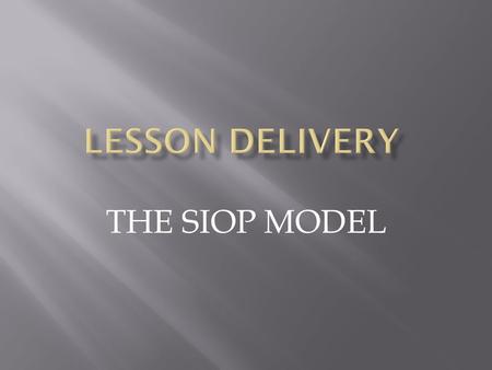 THE SIOP MODEL.  Sheltered Instruction Observation Protocol  Purposeful teaching of the language necessary for English Learners to understand content.