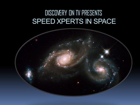 DISCOVERY ON TV PRESENTS SPEED XPERTS IN SPACE. Speed Xperts Speed Xperts is a company of researchers working to improve aerodynamics in cars, aircraft.