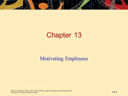 Chapter 13, Stephen P. Robbins, Mary Coulter, and Nancy Langton, Management, Ninth Canadian Edition Copyright © 2009 Pearson Education Canada 13-1 Chapter.