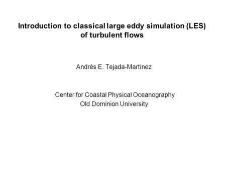 Andrés E. Tejada-Martínez Center for Coastal Physical Oceanography