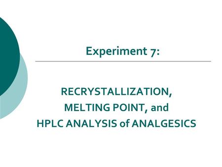 RECRYSTALLIZATION, MELTING POINT, and HPLC ANALYSIS of ANALGESICS