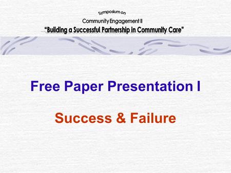 Free Paper Presentation I Success & Failure. The United Front – An Integrated Collaborative Model for Community Services Dr CP Wong Cluster Service Director.