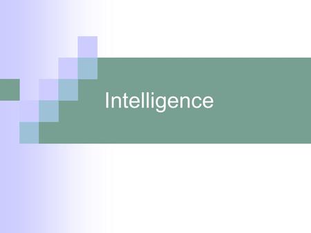 Intelligence. Defining Intelligence Intelligence An inferred characteristic of an individual, usually defined as the ability to profit from experience,