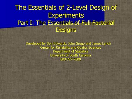 The Essentials of 2-Level Design of Experiments Part I: The Essentials of Full Factorial Designs The Essentials of 2-Level Design of Experiments Part I: