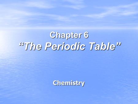 Chapter 6 “The Periodic Table”