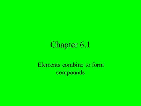 Elements combine to form compounds