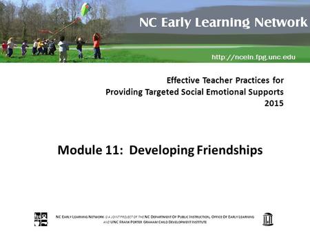 NC E ARLY L EARNING N ETWORK IS A JOINT PROJECT OF THE NC D EPARTMENT O F P UBLIC I NSTRUCTION, O FFICE O F E ARLY L EARNING AND UNC F RANK P ORTER G RAHAM.