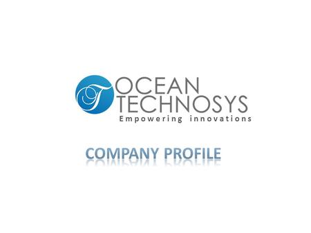 E m p o w e r i n g i n n o v a t i o n s. “OCEAN TECHNOSYS” is founded with a goal to provide the highest level of professional services thru our expertise.