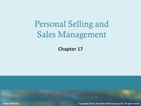 McGraw-Hill/Irwin Copyright © 2013 by The McGraw-Hill Companies, Inc. All rights reserved. Personal Selling and Sales Management Chapter 17.