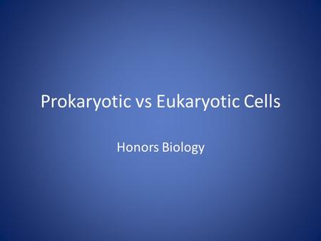 Prokaryotic vs Eukaryotic Cells Honors Biology. 2 LEVELS OF ORGANIZATION Nonliving Levels: 1.ATOM (element) 2.MOLECULE (compounds like carbohydrates &