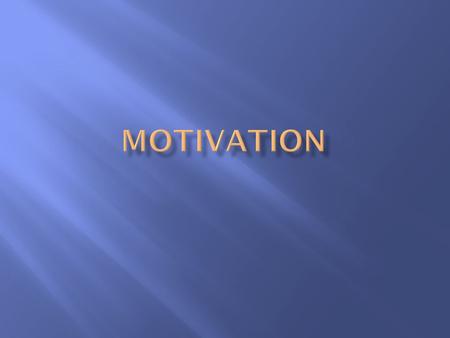  The direction and intensity of effort  Direction= types of activities a person likes  Intensity= how much work an individual puts forth in the situation.