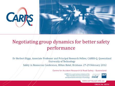 CRICOS No. 00213J Dr Herbert Biggs, Associate Professor and Principal Research Fellow, CARRS-Q, Queensland University of Technology Safety in Resources.