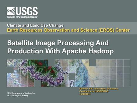 U.S. Department of the Interior U.S. Geological Survey David V. Hill, Information Dynamics, Contractor to USGS/EROS 12/08/2011 Satellite Image Processing.