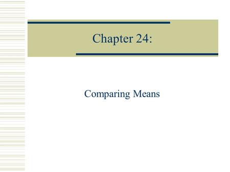 Chapter 24: Comparing Means.