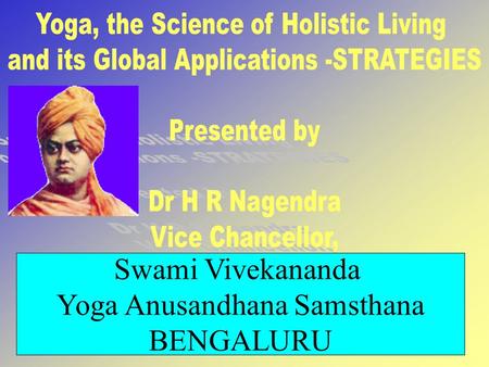 1 Swami Vivekananda Yoga Anusandhana Samsthana BENGALURU.